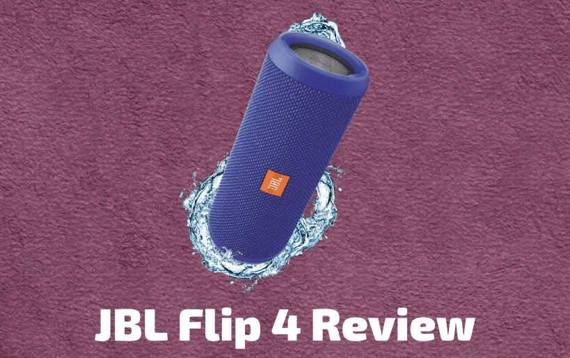 JBL Flip 4 Review - Is It Really Worth The Hype?