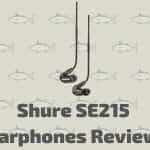 Shure SE215 Earbuds Review - Best Under The Budget Of $100?