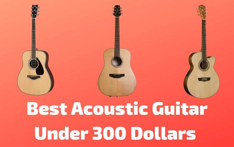 Best Acoustic Guitar Under 300